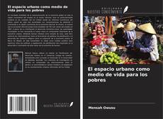 Couverture de El espacio urbano como medio de vida para los pobres