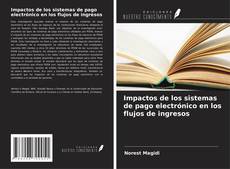Couverture de Impactos de los sistemas de pago electrónico en los flujos de ingresos