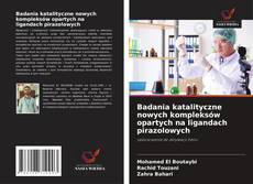 Copertina di Badania katalityczne nowych kompleksów opartych na ligandach pirazolowych