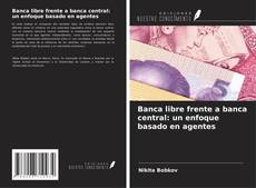 Capa do livro de Banca libre frente a banca central: un enfoque basado en agentes 