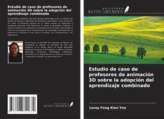 Couverture de Estudio de caso de profesores de animación 3D sobre la adopción del aprendizaje combinado
