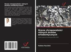 Capa do livro de Ocena chropowatości różnych drutów ortodontycznych 
