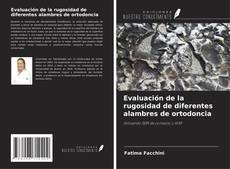 Couverture de Evaluación de la rugosidad de diferentes alambres de ortodoncia