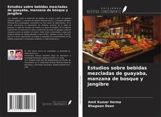 Couverture de Estudios sobre bebidas mezcladas de guayaba, manzana de bosque y jengibre