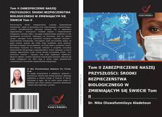 Copertina di Tom II ZABEZPIECZENIE NASZEJ PRZYSZŁOŚCI: ŚRODKI BEZPIECZEŃSTWA BIOLOGICZNEGO W ZMIENIAJĄCYM SIĘ ŚWIECIE Tom II