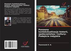 Copertina di Ponowna kontekstualizacja historii, społeczeństwa i kultury: Podejście indyjskie