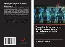Copertina di Zarządzanie organizacją: Studia przypadków w różnych segmentach