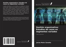 Couverture de Gestión organizativa: Estudios de casos en segmentos variados