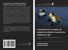 Capa do livro de Crecimiento de cristales de yodato de cobalto y tartrato de cobalto por gel 