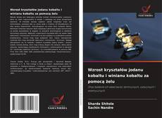 Copertina di Wzrost kryształów jodanu kobaltu i winianu kobaltu za pomocą żelu