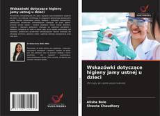 Borítókép a  Wskazówki dotyczące higieny jamy ustnej u dzieci - hoz