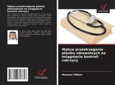 Couverture de Wpływ przestrzegania planów zdrowotnych na osiągnięcie kontroli cukrzycy