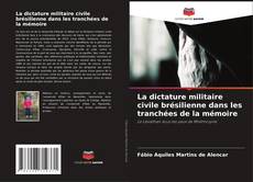 La dictature militaire civile brésilienne dans les tranchées de la mémoire的封面