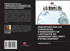 Bookcover of PERCEPTION PAR LES FORMATEURS D'ENSEIGNANTS DE L'EFFICACITÉ DU LEADERSHIP DES CHEFS D'ÉTABLISSEMENT