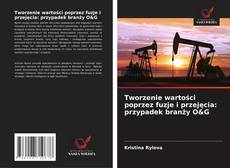 Copertina di Tworzenie wartości poprzez fuzje i przejęcia: przypadek branży O&G