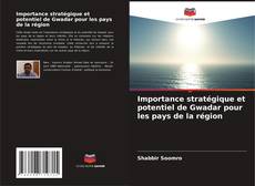 Couverture de Importance stratégique et potentiel de Gwadar pour les pays de la région