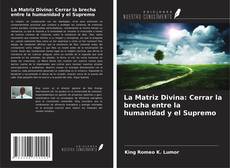 Capa do livro de La Matriz Divina: Cerrar la brecha entre la humanidad y el Supremo 