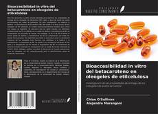 Capa do livro de Bioaccesibilidad in vitro del betacaroteno en oleogeles de etilcelulosa 