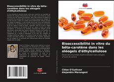 Bookcover of Bioaccessibilité in vitro du bêta-carotène dans les oléogels d'éthylcellulose