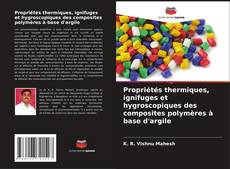 Bookcover of Propriétés thermiques, ignifuges et hygroscopiques des composites polymères à base d'argile