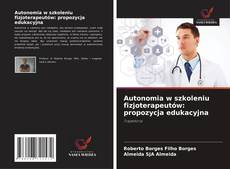 Autonomia w szkoleniu fizjoterapeutów: propozycja edukacyjna的封面