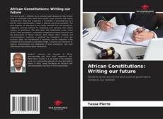 Couverture de African Constitutions: Writing our future