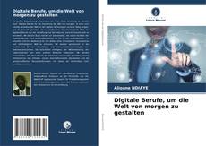 Portada del libro de Digitale Berufe, um die Welt von morgen zu gestalten