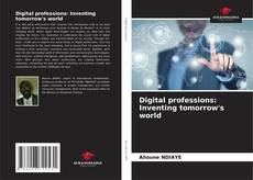 Couverture de Digital professions: Inventing tomorrow's world