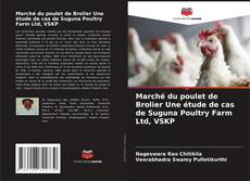 Bookcover of Marché du poulet de Brolier Une étude de cas de Suguna Poultry Farm Ltd, VSKP