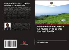 Guide d'étude du roman La Rivière et la Source Margret Ogolla的封面