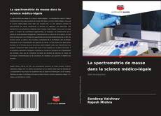 Copertina di La spectrométrie de masse dans la science médico-légale
