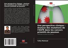 Copertina di Une perspective clinique : Analyse des mutations de l'EGFR dans les cancers primitifs du poumon