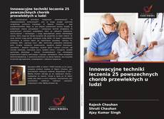 Capa do livro de Innowacyjne techniki leczenia 25 powszechnych chorób przewlekłych u ludzi 