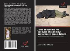 Jakie znaczenie ma spożycie składników odżywczych przez dzieci?的封面