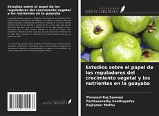 Capa do livro de Estudios sobre el papel de los reguladores del crecimiento vegetal y los nutrientes en la guayaba 