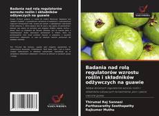 Capa do livro de Badania nad rolą regulatorów wzrostu roślin i składników odżywczych na guawie 