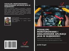 Capa do livro de VISUALVM: MONITOROWANIE I ANALIZOWANIE APLIKACJI JAVA W GŁĘBOKOŚCI 