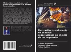 Capa do livro de Motivación y rendimiento en el banco: repercusiones en el éxito de los empleados 