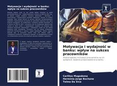 Обложка Motywacja i wydajność w banku: wpływ na sukces pracowników