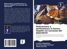 Обложка Motivazione e performance in banca: impatti sul successo dei dipendenti