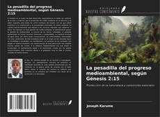Обложка La pesadilla del progreso medioambiental, según Génesis 2:15