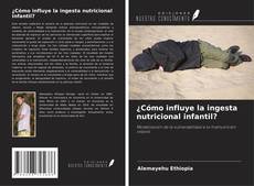 Capa do livro de ¿Cómo influye la ingesta nutricional infantil? 
