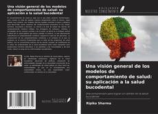 Couverture de Una visión general de los modelos de comportamiento de salud: su aplicación a la salud bucodental