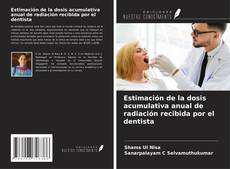 Capa do livro de Estimación de la dosis acumulativa anual de radiación recibida por el dentista 
