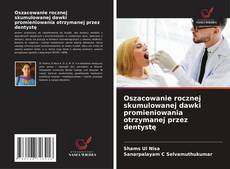 Portada del libro de Oszacowanie rocznej skumulowanej dawki promieniowania otrzymanej przez dentystę