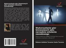 Capa do livro de Wykorzystanie gier biznesowych jako narzędzia szkolenia zawodowego 