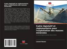 Cadre législatif et réglementaire pour l'exploitation des masses minérales的封面