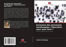 Borítókép a  Exclusion des personnes handicapées, l'éducation pour quoi faire ? - hoz