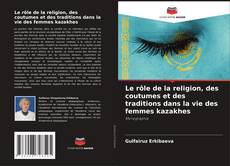 Buchcover von Le rôle de la religion, des coutumes et des traditions dans la vie des femmes kazakhes