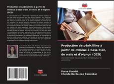 Production de pénicilline à partir de milieux à base d'ail, de maïs et d'oignon (GCO)的封面